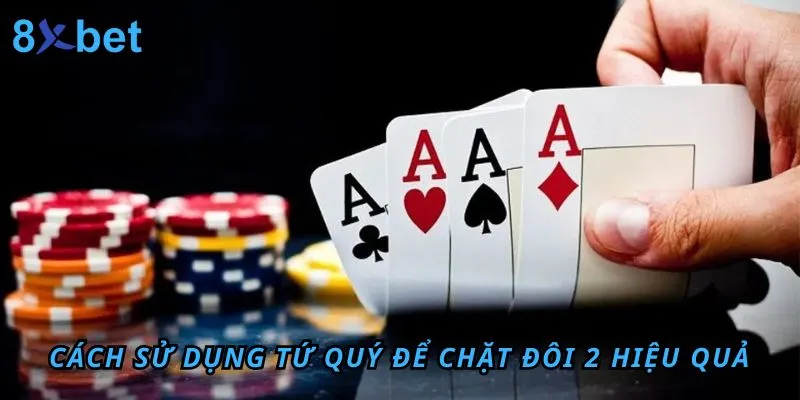 Tứ Quý chặt được Đôi 2 không? Cách dùng tứ quý để chặt heo trong Tiến Lên Cách sử dụng Tứ Quý để chặt Đôi 2 hiệu quả